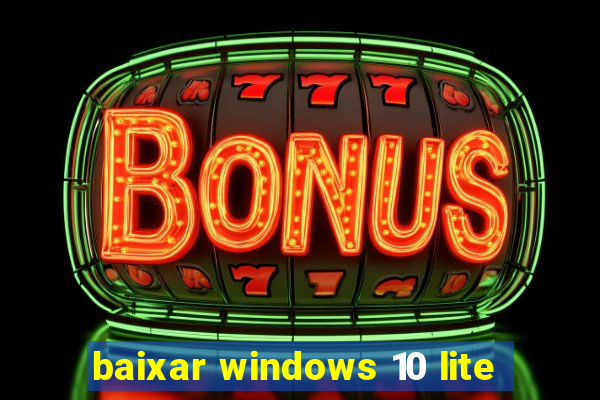 baixar windows 10 lite